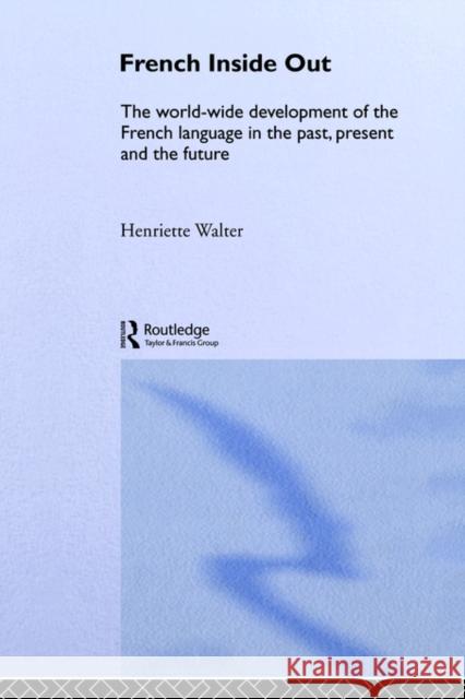 French Inside Out: The Worldwide Development of the French Language in the Past, the Present and the Future