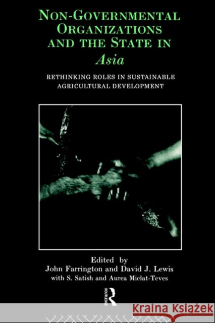 Non-Governmental Organizations and the State in Asia: Rethinking Roles in Sustainable Agricultural Development