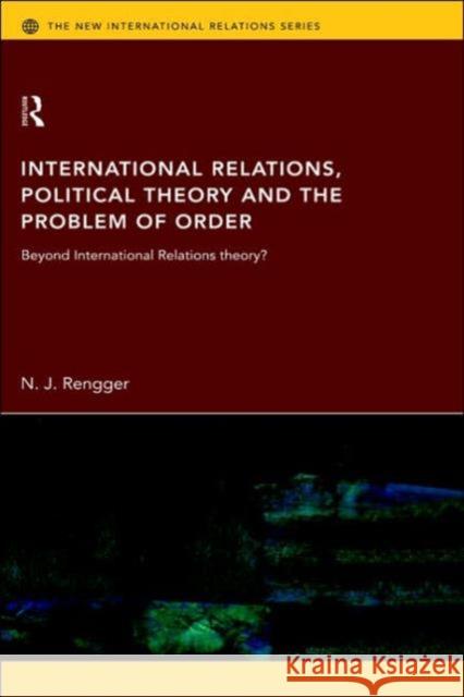 International Relations, Political Theory and the Problem of Order: Beyond International Relations Theory?