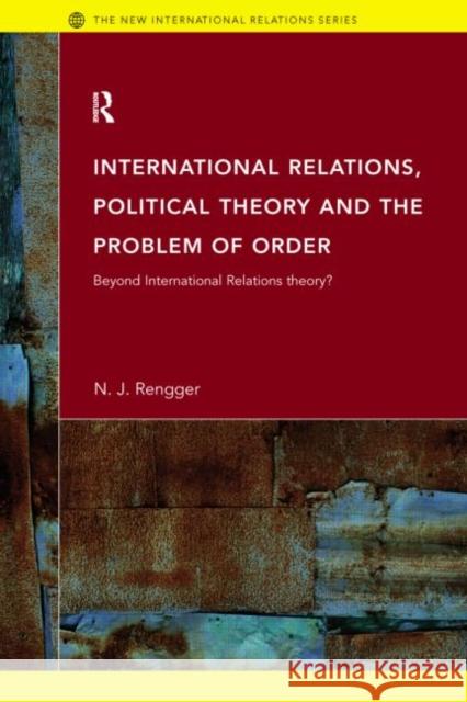 International Relations, Political Theory and the Problem of Order: Beyond International Relations Theory?