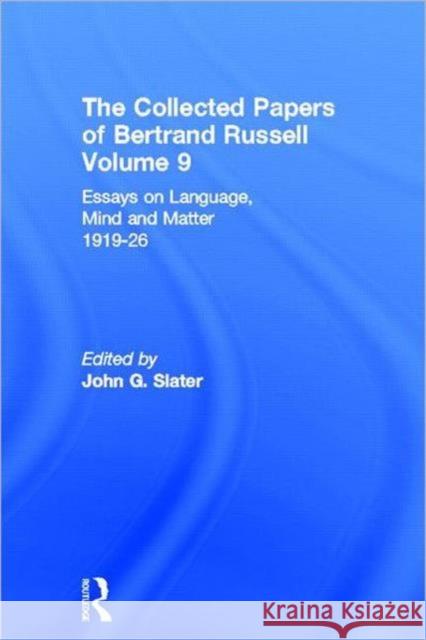 The Collected Papers of Bertrand Russell, Volume 9: Essays on Language, Mind and Matter, 1919-26