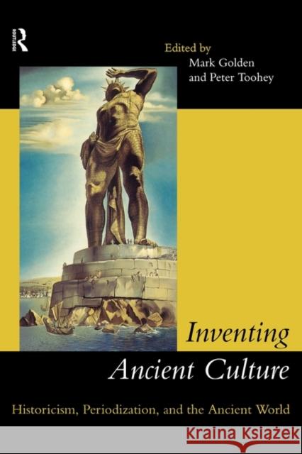 Inventing Ancient Culture: Historicism, Periodization and the Ancient World