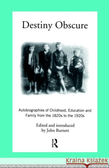 Destiny Obscure: Autobiographies of Childhood, Education and Family from the 1820s to the 1920s