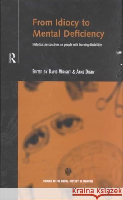 From Idiocy to Mental Deficiency : Historical Perspectives on People with Learning Disabilities