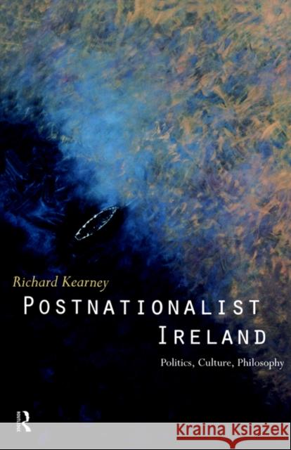 Postnationalist Ireland: Politics, Culture, Philosophy