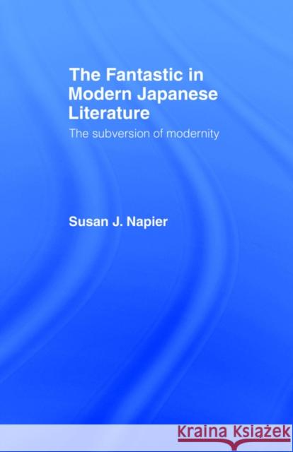 The Fantastic in Modern Japanese Literature: The Subversion of Modernity