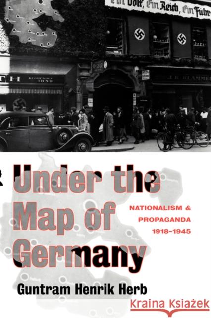 Under the Map of Germany: Nationalism and Propaganda 1918 - 1945