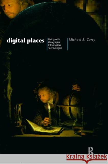 Digital Places : Living with Geographic Information Technologies