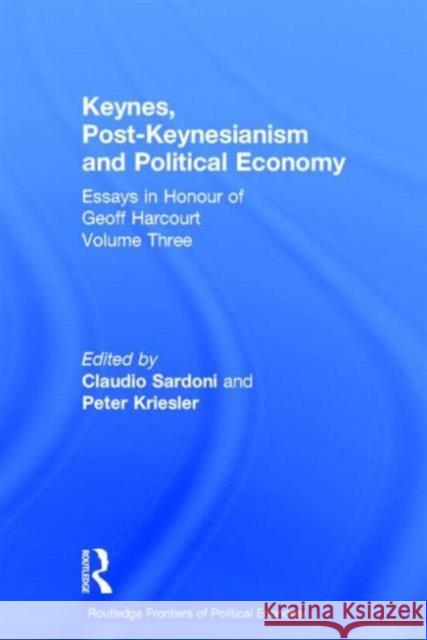 Keynes, Post-Keynesianism and Political Economy: Essays in Honour of Geoff Harcourt, Volume III