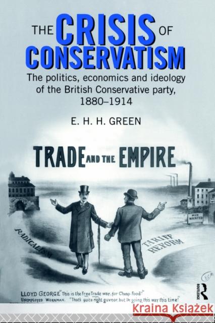 The Crisis of Conservatism: The Politics, Economics and Ideology of the Conservative Party, 1880-1914