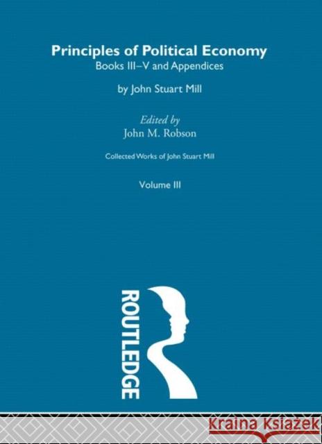 Collected Works of John Stuart Mill: III. Principles of Political Economy Vol B