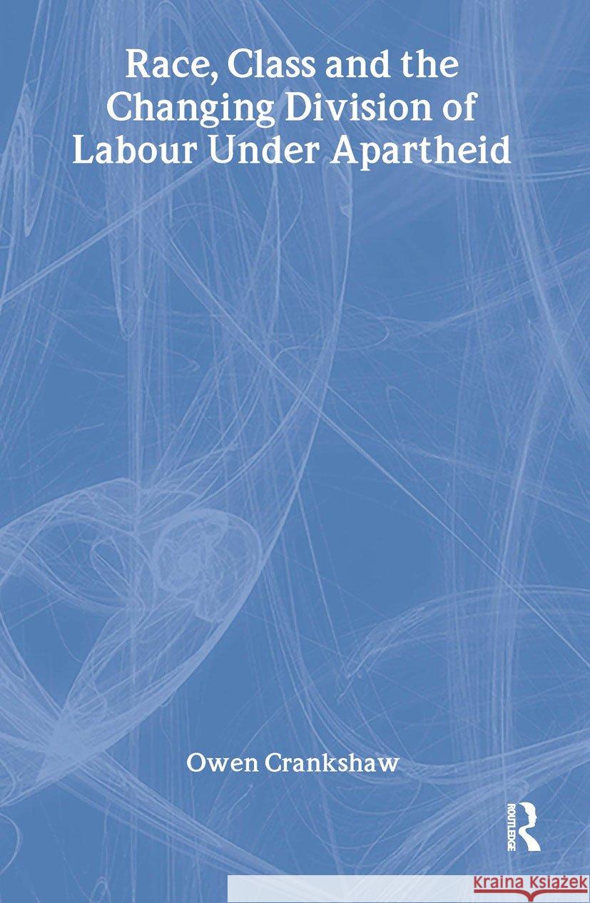 Race, Class and the Changing Division of Labour Under Apartheid