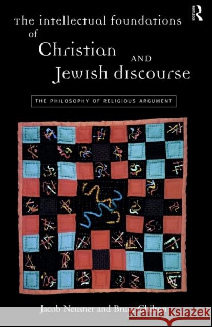 The Intellectual Foundations of Christian and Jewish Discourse: The Philosophy of Religious Argument