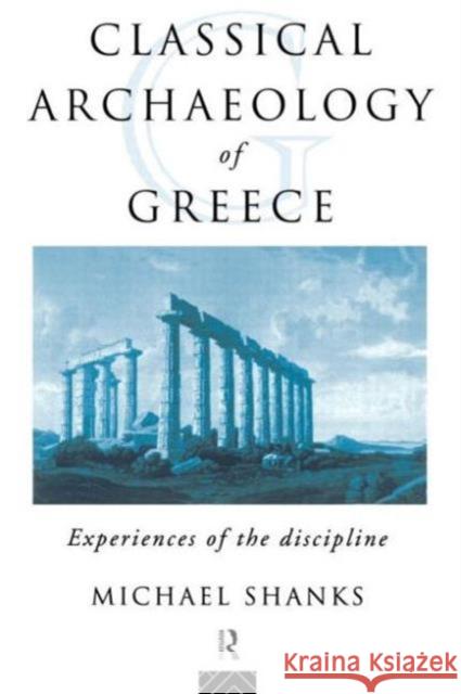 The Classical Archaeology of Greece: Experiences of the Discipline