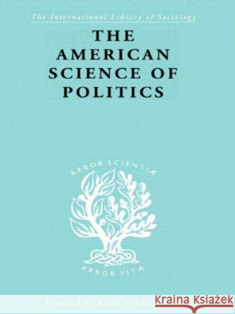 The American Science of Politics : Its Origins and Conditions