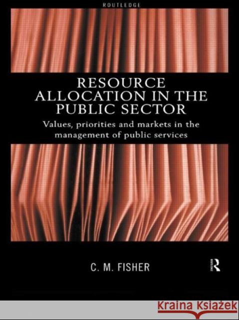 Resource Allocation in the Public Sector: Values, Priorities and Markets in the Management of Public Services