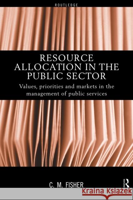 Resource Allocation in the Public Sector: Values, Priorities and Markets in the Management of Public Services