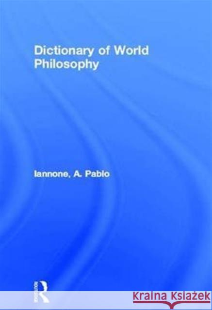 Dictionary of World Philosophy: A Multidisciplinary Journal of Anthropology, Artificial Intelligence, Education, Linguistics, Neuroscience, Philosophy