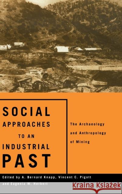 Social Approaches to an Industrial Past: The Archaeology and Anthropology of Mining
