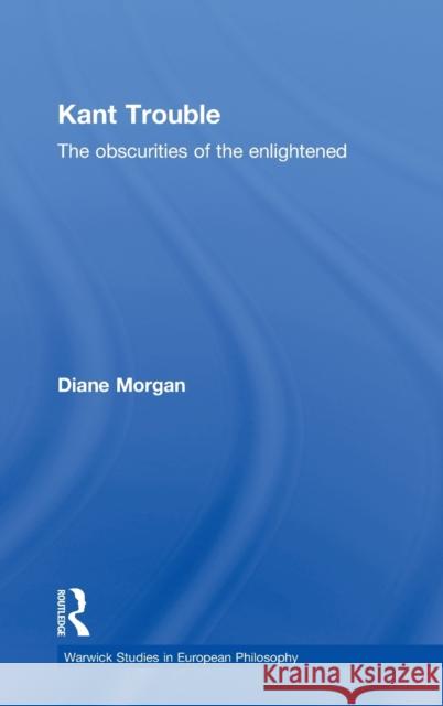 Kant Trouble: Obscurities of the Enlightened