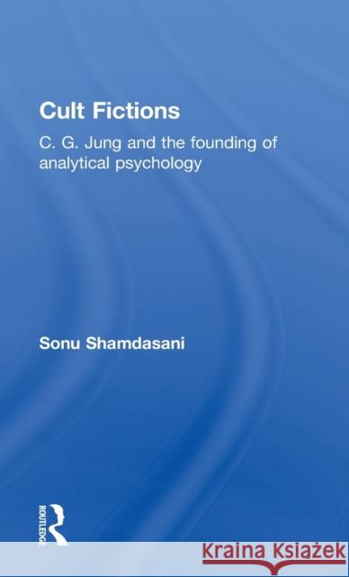 Cult Fictions: C. G. Jung and the Founding of Analytical Psychology