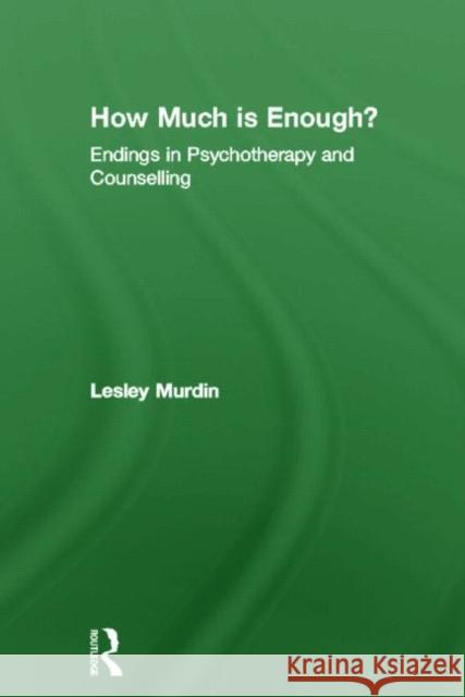 How Much Is Enough? : Endings In Psychotherapy and Counselling