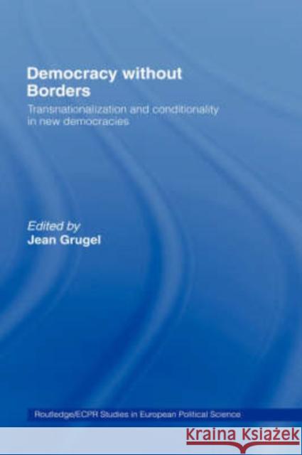 Democracy Without Borders: Transnationalisation and Conditionality in New Democracies