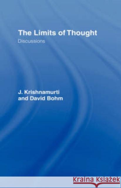 The Limits of Thought: Discussions between J. Krishnamurti and David Bohm