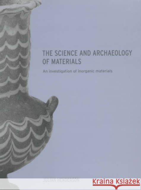 The Science and Archaeology of Materials : An Investigation of Inorganic Materials