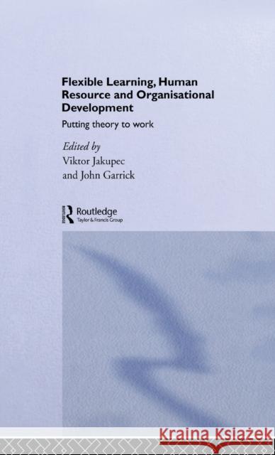 Flexible Learning, Human Resource and Organisational Development : Putting Theory to Work
