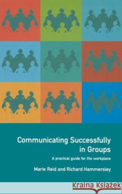 Communicating Successfully in Groups: A Practical Guide for the Workplace