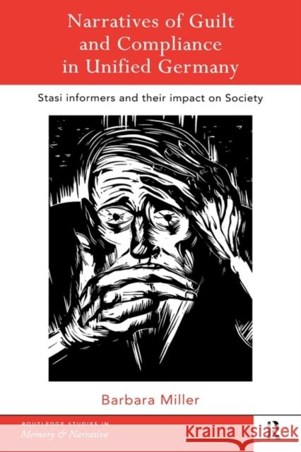 Narratives of Guilt and Compliance in Unified Germany: Stasi Informers and their Impact on Society