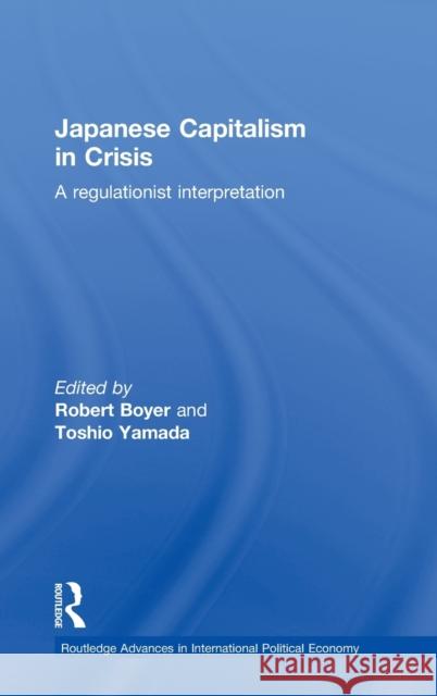 Japanese Capitalism in Crisis: A Regulationist Interpretation