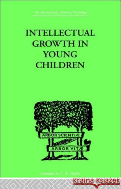 Intellectual Growth In Young Children : With an Appendix on Children's 