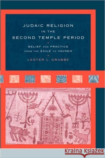 Judaic Religion in the Second Temple Period: Belief and Practice from the Exile to Yavneh