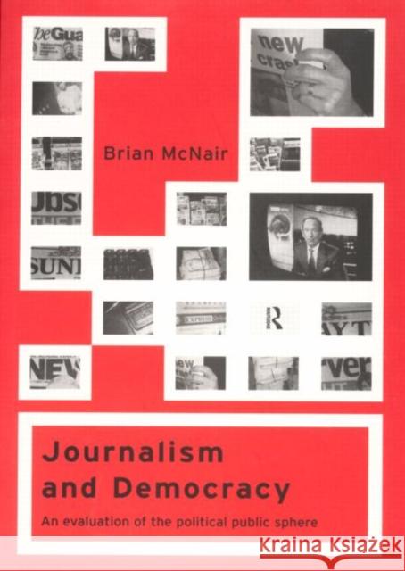 Journalism and Democracy: An Evaluation of the Political Public Sphere