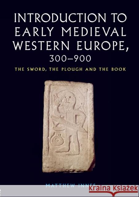 Introduction to Early Medieval Western Europe, 300-900: The Sword, the Plough and the Book