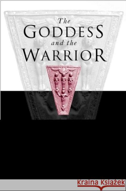 Goddess and the Warrior : The Naked Goddess and Mistress of the Animals in Early Greek Religion