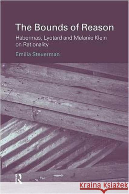 The Bounds of Reason: Habermas, Lyotard and Melanie Klein on Rationality