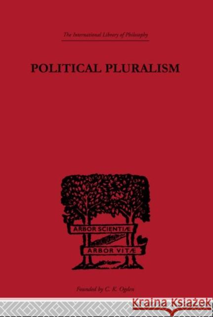 Political Pluralism : A Study in Contemporary Political Theory