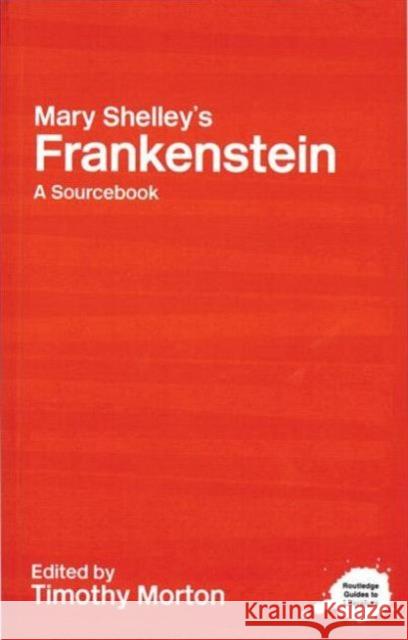 Mary Shelley's Frankenstein: A Routledge Study Guide and Sourcebook