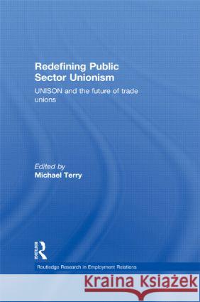Redefining Public Sector Unionism: Unison and the Future of Trade Unions