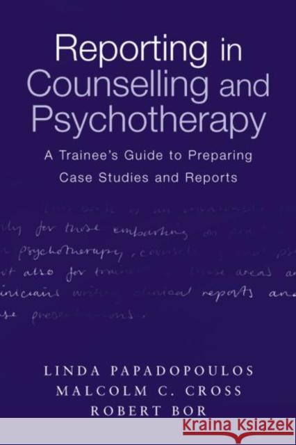 Reporting in Counselling and Psychotherapy: A Trainee's Guide to Preparing Case Studies and Reports