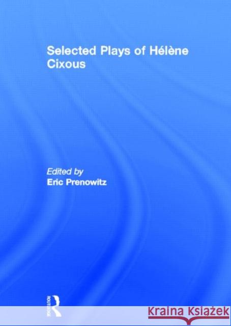 The Selected Plays of Helene Cixous