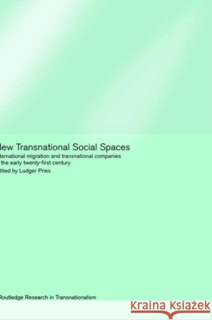 New Transnational Social Spaces: International Migration and Transnational Companies in the Early Twenty-First Century