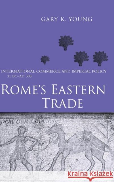 Rome's Eastern Trade: International Commerce and Imperial Policy 31 BC - Ad 305