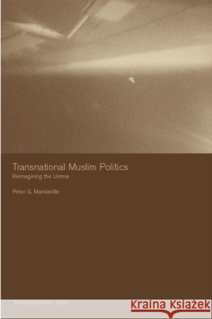 Transnational Muslim Politics: Reimagining the Umma