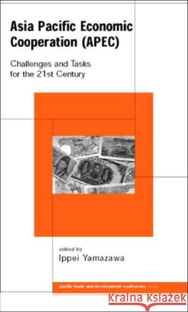 Asia Pacific Economic Cooperation (APEC) : Challenges and Tasks for the Twenty First Century