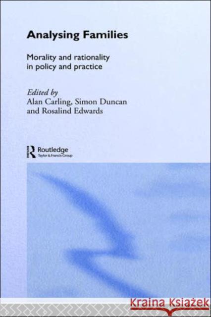 Analysing Families: Morality and Rationality in Policy and Practice