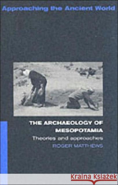 The Archaeology of Mesopotamia: Theories and Approaches